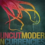 UNCUT/Modern Currencies