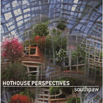 SOUTHPAW/Hothouse Perspectives