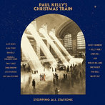 PAUL KELLY/PAUL KELLY’S CHRISTMAS TRAIN