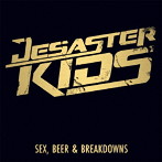 ディザスターキッズ/Sex,Beer&Breakdowns