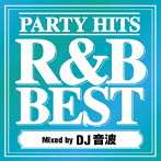 PARTY HITS R＆B BEST Mixed by DJ 音波