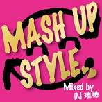 DJ 瑞穂/MASH UP STYLE Mixed by DJ 瑞穂