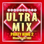 DJ YAGI/ULTRA MIX-PARTY KING2-Mixed by DJ YAGI
