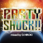 DJ HIROKI/PARTY SHOCK！！ mixed by DJ HIROKI