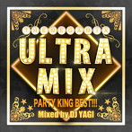 DJ YAGI/ULTRA MIX-PARTY KING BEST!!!- Mixed by DJ YAGI