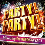 DJ HIROKI＆DJ YAGI/PARTY！PARTY！Mixed by DJ HIROKI＆YAGI