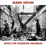 MARK NEVIN/WHILE THE KINGDOM CRUMBLES