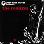 パートタイム・ヒーローズ/The Remixes
