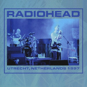レディオヘッド/Utrecht， Netherlands 1997 ＜限定盤＞