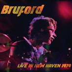 Bruford/Live In New Haven 1979 ＜限定盤＞