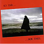BOB THEIL/SO FAR
