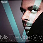 ミスター・ヴィー/Mix The Vibe-King Street To The Future-