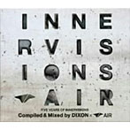 ディクソン/FIVE YEARS OF INNERVISIONS Compiled＆Mixed by DIXON×AIR