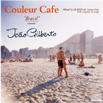 Couleur Cafe‘Brazil’meets Joao Gilberto Mixed by DJ KGO aka Tanaka Keigo With original 34 songs