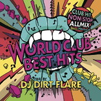 DJ DIRTFLARE/WORLD CLUB BEST HITS