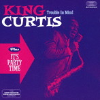 キング・カーティス/TROUBLE IN MIND＋IT’S PARTY TIME＋4