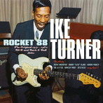 アイク・ターナー/ROCKET 88 1951-1960 R&B and ROCK&ROLL SIDES