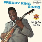 フレディ・キング/FREDDY KING SINGS ＋ LET’S HIDE AWAY AND DANCE AWAY ＋ 3