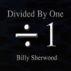 BILLY SHERWOOD/DIVIDED BY ONE