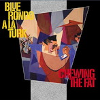 ブルー・ロンド・ア・ラ・ターク/CHEWING THE FAT