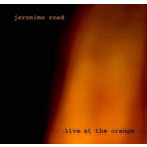JERONIMO ROAD/LIVE AT THE ORANGE