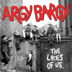 ARGY BARGY/THE LIKES OF US
