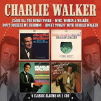 CHARLIE WALKER/CLOSE ALL THE HONKY TONKS/WINE， WOMEN ＆ WALKER/DON’T SQUEEZE MY SHARMON/HONKY TONKIN’ WITH CHARLIE WALKER（4 CLASSIC ALBUMS ON 2 CDS）