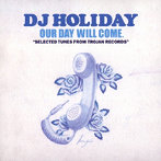 DJ HOLIDAY A.K.A 今里 FROM STRUGGLE FOR PRIDE/OUR DAY WILL COME : SELECTED TUNES FROM TROJAN RECORDS