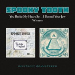 SPOOKY TOOTH/You Broke My Heart So… I Busted Your Jaw/Witness