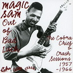 マジック・サム/アウト・オブ・バッド・ラック-ザ・コブラ、チーフ＆クラッシュ・セッションズ 1957-66