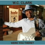 W.C.クラーク/ワー・ユー・ゼア？