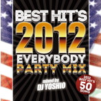 DJ YOSHIO/BEST HIT’S 2012-EVERYBODY PARTY MIX！-