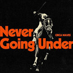 CIRCA WAVES/NEVER GOING UNDER