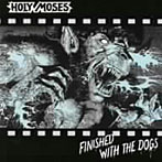 ホーリー・モーゼス/Finished With The Dogs（紙ジャケット仕様）