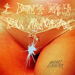CHERRY GLAZERR/I DON’T WANT YOU ANYMORE