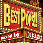 DJ CLASSICO/This Is The BEST POPS！！-New Pop Star-mixed by DJ CLASSICO