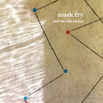 MARK FRY/NOT ON THE RADAR（限定生産盤）
