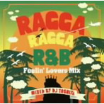 DJ TOSHIYA/RAGGA RAGGA R＆B-Feelin’Lovers-