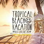 Tropical Beach Vacation-Best Chill Out Mix-mixed by Groovy workshop