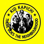 KID KAPICHI/THERE GOES THE NEIGHBOURHOOD