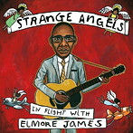 STRANGE ANGELS IN FLIGHT WITH ELMORE JAMES