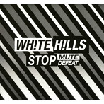 ホワイト・ヒルズ/STOP MUTE DEFEAT