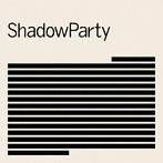 シャドウパーティ/シャドウパーティ
