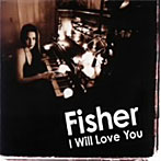 フィッシャー/I WILL LOVE YOU