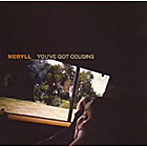 MERYLL/YOU’VE GOT COUSINS