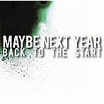 MAYBE NEXT YEAR/Back To The Start