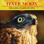 Fever Moon/The Long Chains Of Love