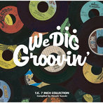 WE DIG ！/GROOVIN’-T.K. 7INCH COLLECTION-［名盤1100円］