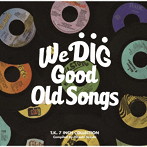 WE DIG ！/GOOD OLD SONGS-T.K. 7INCH COLLECTION-［T.K.レコード・スペシャルプライス・セール］