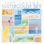 ジェフ・ラーソン/ウォーターカラー・スカイ（20周年記念盤）